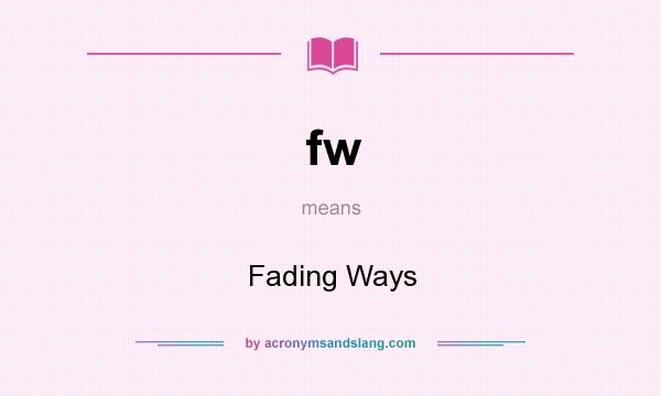 What does fw mean? It stands for Fading Ways