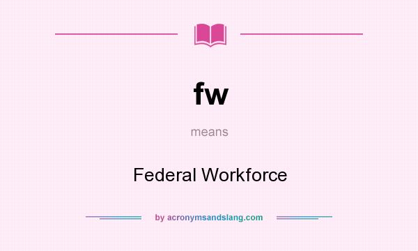 What does fw mean? It stands for Federal Workforce