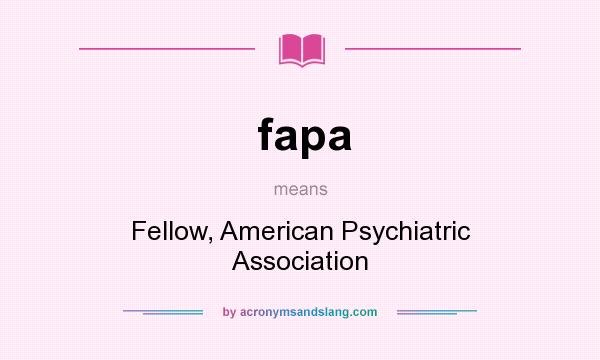 What does fapa mean? It stands for Fellow, American Psychiatric Association