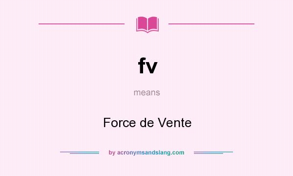 What does fv mean? It stands for Force de Vente