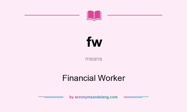 What does fw mean? It stands for Financial Worker
