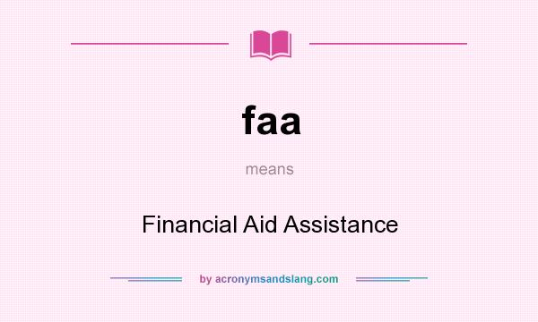 What does faa mean? It stands for Financial Aid Assistance
