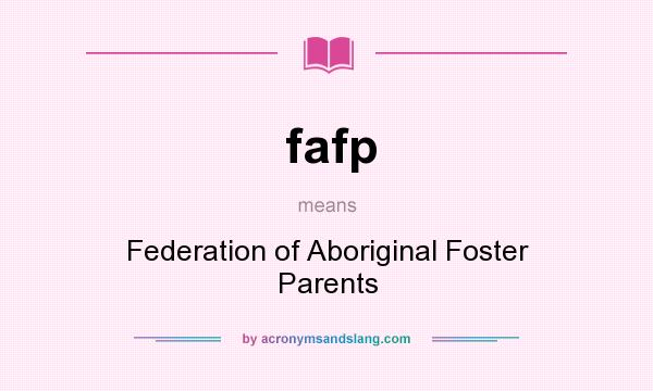 What does fafp mean? It stands for Federation of Aboriginal Foster Parents