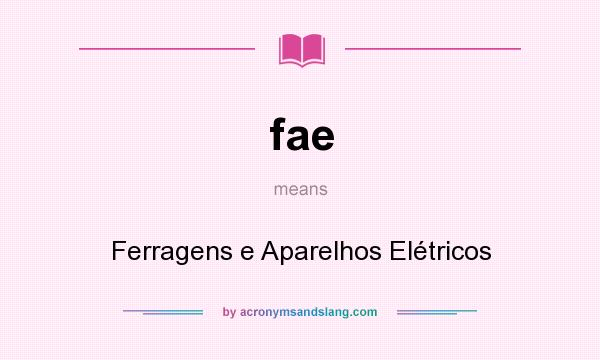 What does fae mean? It stands for Ferragens e Aparelhos Elétricos