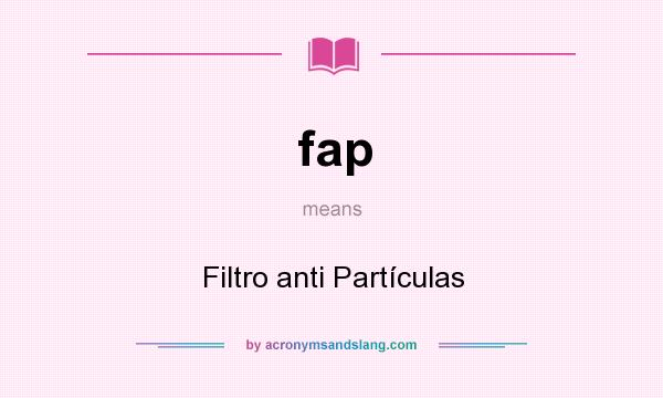 What does fap mean? It stands for Filtro anti Partículas