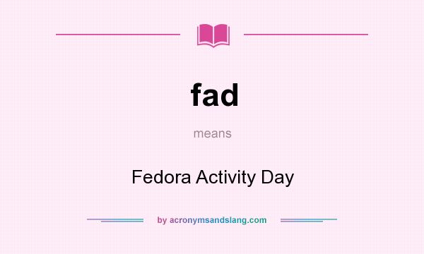 What does fad mean? It stands for Fedora Activity Day