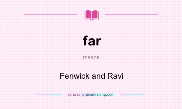 What does far mean? It stands for Fenwick and Ravi