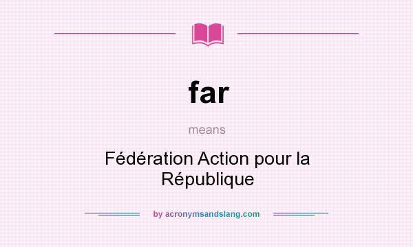 What does far mean? It stands for Fédération Action pour la République