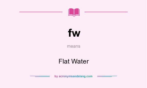 What does fw mean? It stands for Flat Water