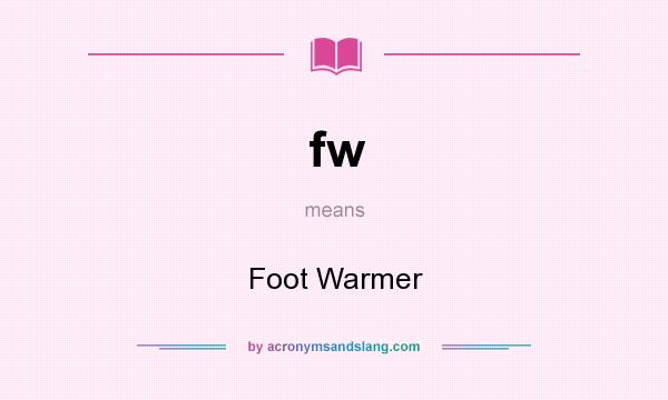 What does fw mean? It stands for Foot Warmer