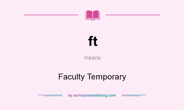 What does ft mean? It stands for Faculty Temporary