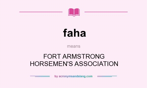 What does faha mean? It stands for FORT ARMSTRONG HORSEMEN`S ASSOCIATION