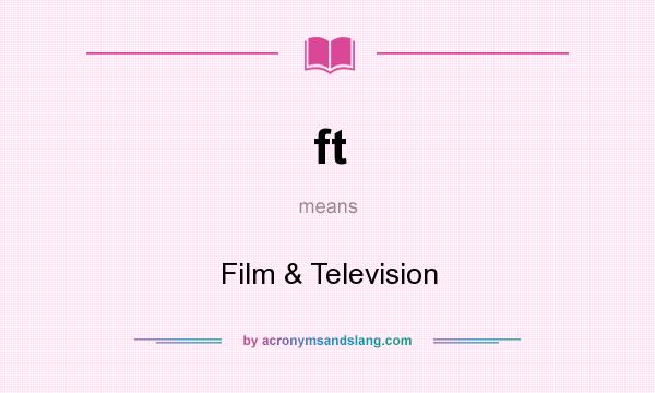 What does ft mean? It stands for Film & Television