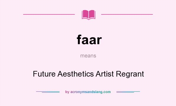What does faar mean? It stands for Future Aesthetics Artist Regrant