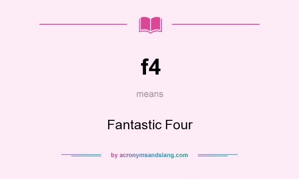 What does f4 mean? It stands for Fantastic Four