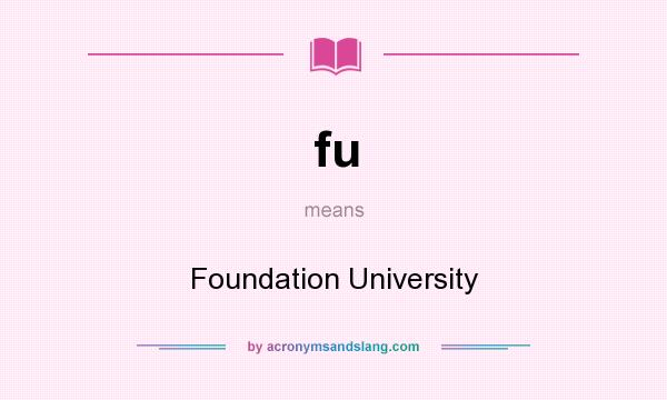 What does fu mean? It stands for Foundation University