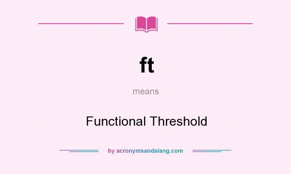 What does ft mean? It stands for Functional Threshold