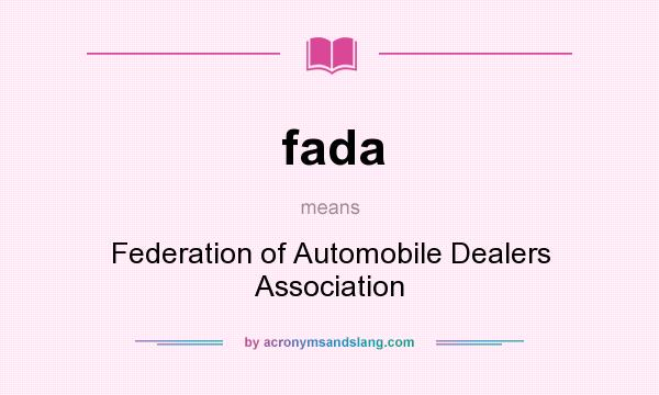 What does fada mean? It stands for Federation of Automobile Dealers Association