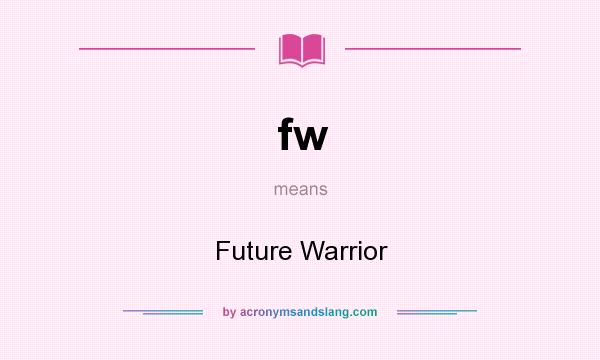 What does fw mean? It stands for Future Warrior