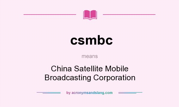 What does csmbc mean? It stands for China Satellite Mobile Broadcasting Corporation