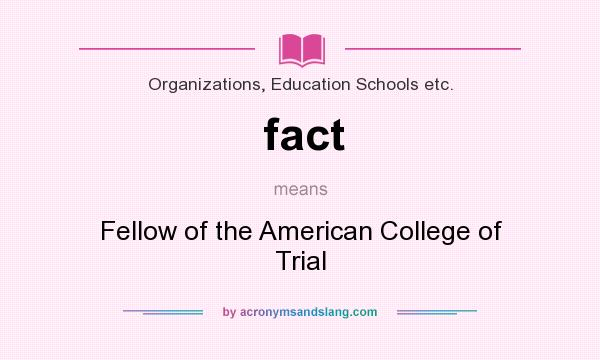 What does fact mean? It stands for Fellow of the American College of Trial
