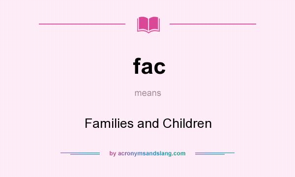 What does fac mean? It stands for Families and Children
