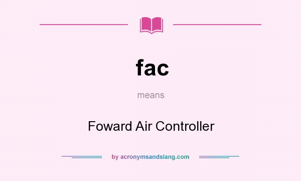 What does fac mean? It stands for Foward Air Controller