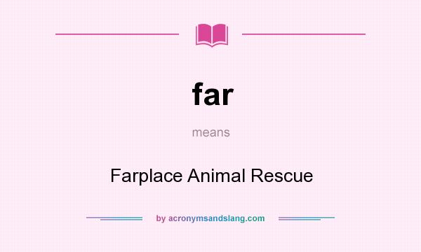 What does far mean? It stands for Farplace Animal Rescue