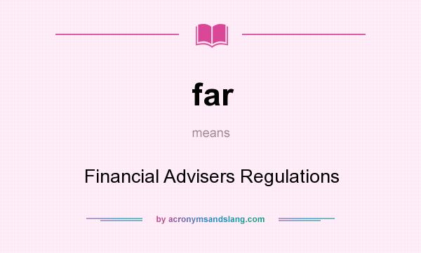 What does far mean? It stands for Financial Advisers Regulations