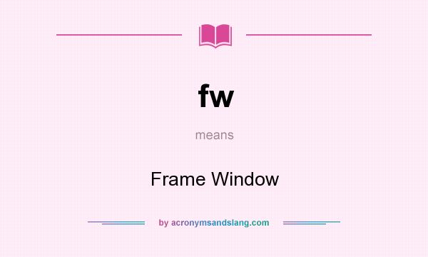 What does fw mean? It stands for Frame Window