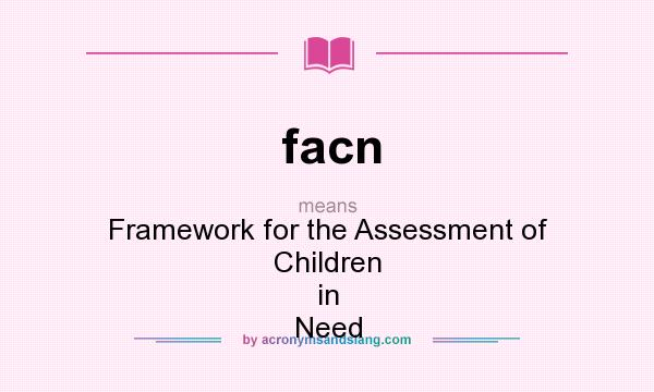 What does facn mean? It stands for Framework for the Assessment of Children in Need