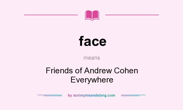 What does face mean? It stands for Friends of Andrew Cohen Everywhere