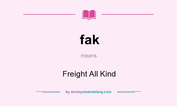 What does fak mean? It stands for Freight All Kind