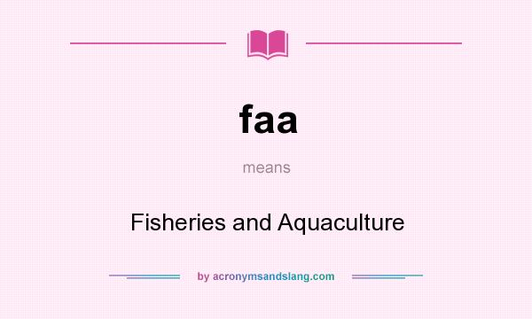 What does faa mean? It stands for Fisheries and Aquaculture
