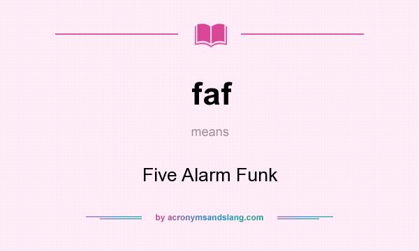 What does faf mean? It stands for Five Alarm Funk