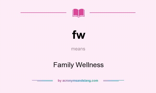 What does fw mean? It stands for Family Wellness