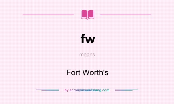 What does fw mean? It stands for Fort Worth`s