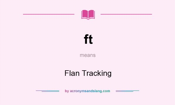 What does ft mean? It stands for Flan Tracking