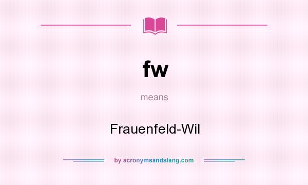 What does fw mean? It stands for Frauenfeld-Wil