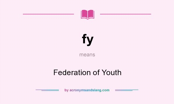 What does fy mean? It stands for Federation of Youth