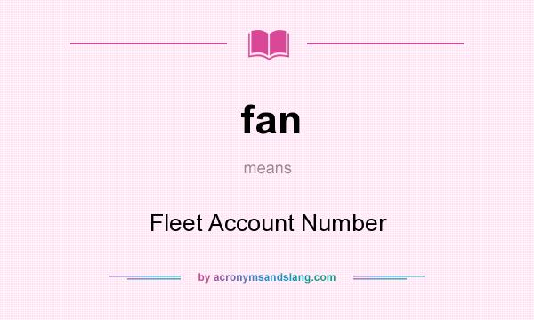 What does fan mean? It stands for Fleet Account Number