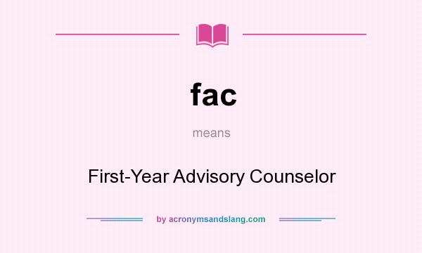 What does fac mean? It stands for First-Year Advisory Counselor