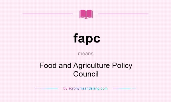 What does fapc mean? It stands for Food and Agriculture Policy Council