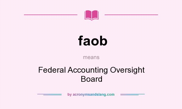 What does faob mean? It stands for Federal Accounting Oversight Board