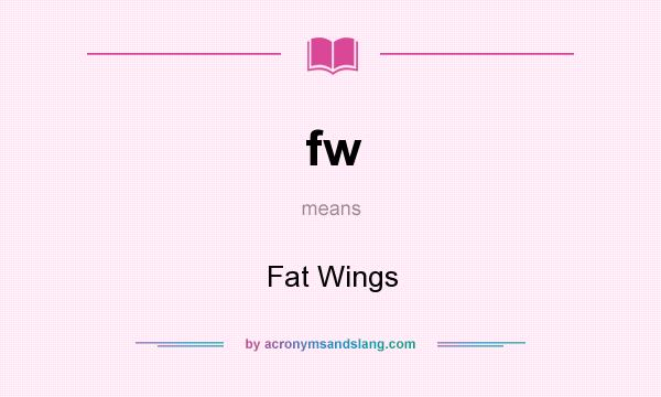 What does fw mean? It stands for Fat Wings