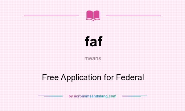 What does faf mean? It stands for Free Application for Federal