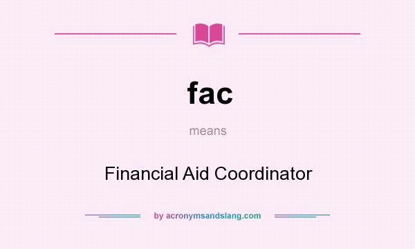 What does fac mean? It stands for Financial Aid Coordinator