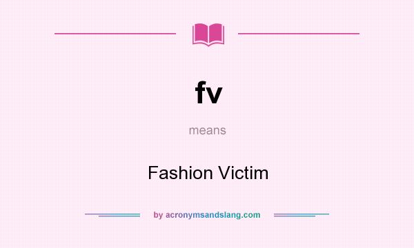 What does fv mean? It stands for Fashion Victim