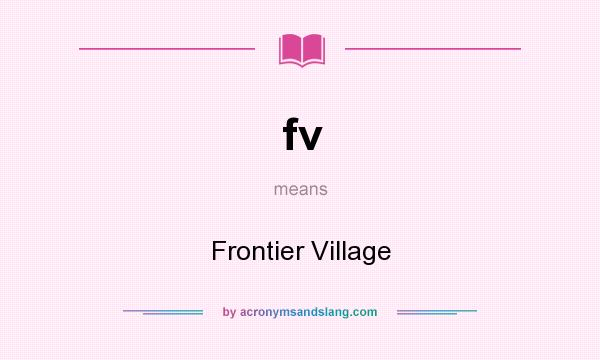 What does fv mean? It stands for Frontier Village