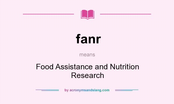 What does fanr mean? It stands for Food Assistance and Nutrition Research